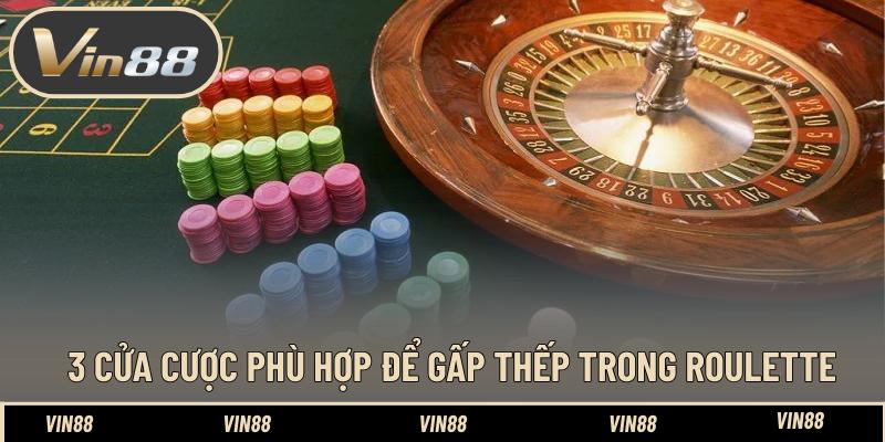 3 Cửa cược phù hợp để gấp thếp trong roulette