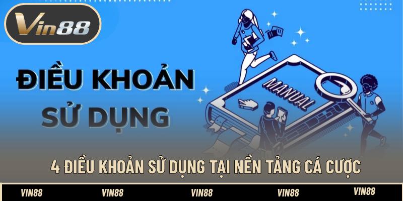 4 Điều khoản sử dụng tại nền tảng cá cược