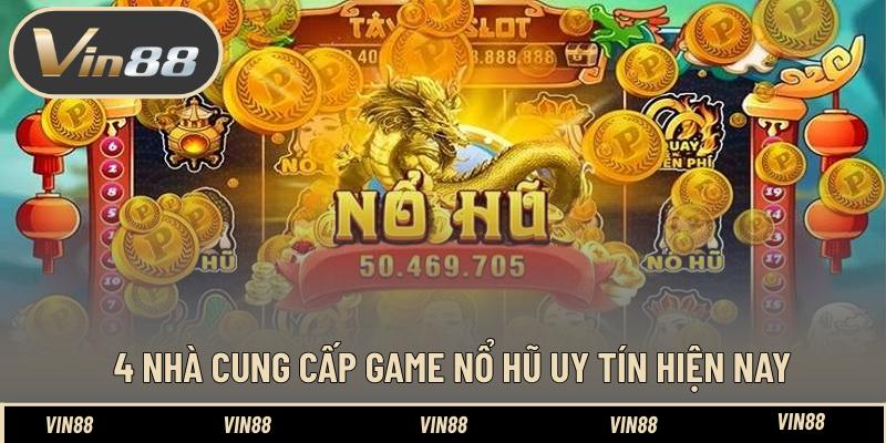 4 Nhà cung cấp game nổ hũ uy tín hiện nay 4 Nhà cung cấp game nổ hũ uy tín hiện nay