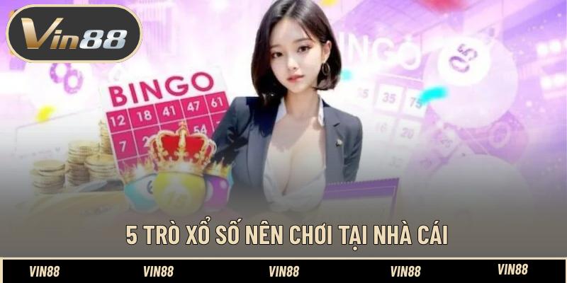 5 trò xổ số nên chơi tại nhà cái