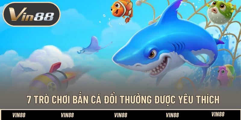 7 trò chơi bắn cá đổi thưởng được yêu thích