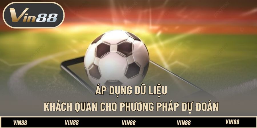 Áp dụng dữ liệu khách quan cho phương pháp dự đoán