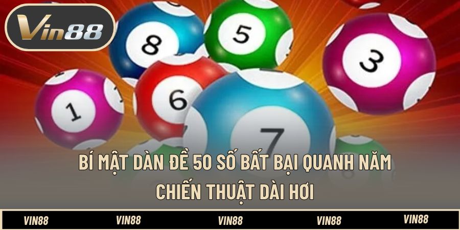 Bí Mật Dàn Đề 50 Số Bất Bại Quanh Năm - Chiến Thuật Dài Hơi