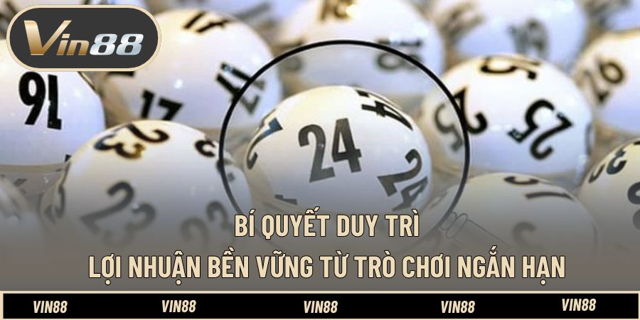 Bí quyết duy trì lợi nhuận bền vững từ trò chơi ngắn hạn Bí quyết duy trì lợi nhuận bền vững từ trò chơi ngắn hạn