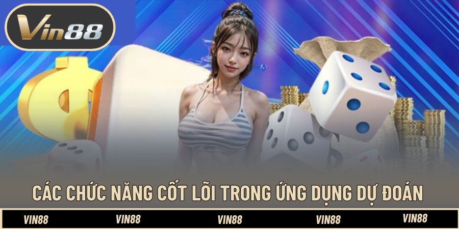Các chức năng cốt lõi trong ứng dụng dự đoán Các chức năng cốt lõi trong ứng dụng dự đoán