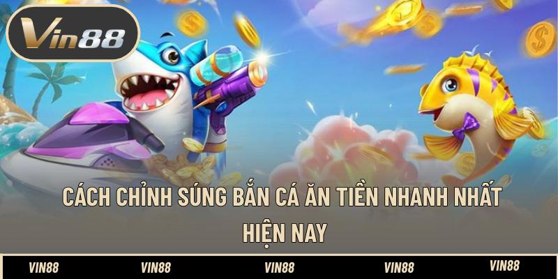 Cách Chỉnh Súng Bắn Cá Ăn Tiền Nhanh Nhất Hiện Nay