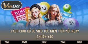 Cách Chơi Xổ Số Siêu Tốc Kiếm Tiền Mỗi Ngày - Chuẩn Xác