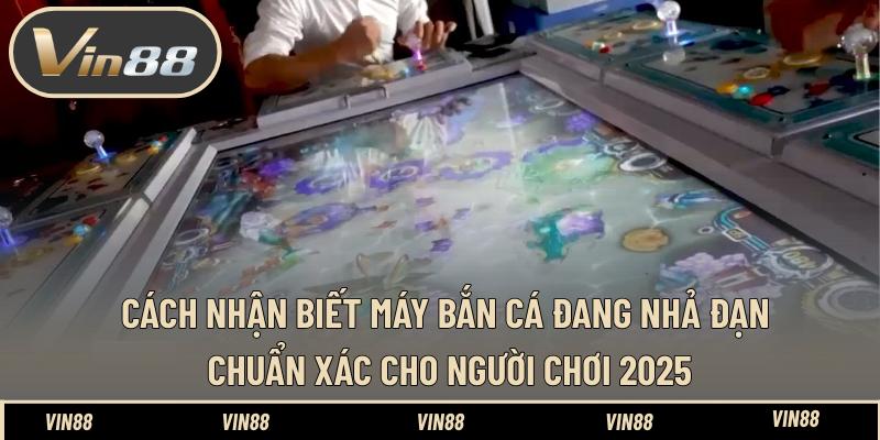 Cách Nhận Biết Máy Bắn Cá Đang Nhả Đạn Chuẩn Xác Cho Người Chơi 2025