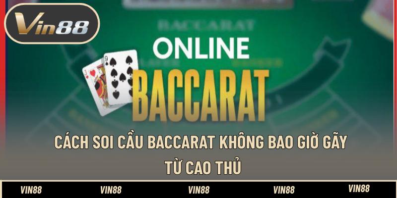 Cách Soi Cầu Baccarat Không Bao Giờ Gãy Từ Cao Thủ