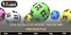 Cách Soi Cầu Lô Đề Miền Bắc Theo Bạc Nhớ - Kinh Nghiệm Hay