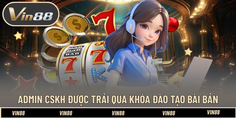 Admin CSKH được trải qua khóa đào tạo bài bản Admin CSKH được trải qua khóa đào tạo bài bản