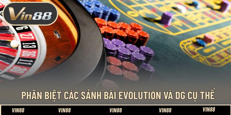 Phân biệt các sảnh bài Evolution và DG cụ thể Phân biệt các sảnh bài Evolution và DG cụ thể