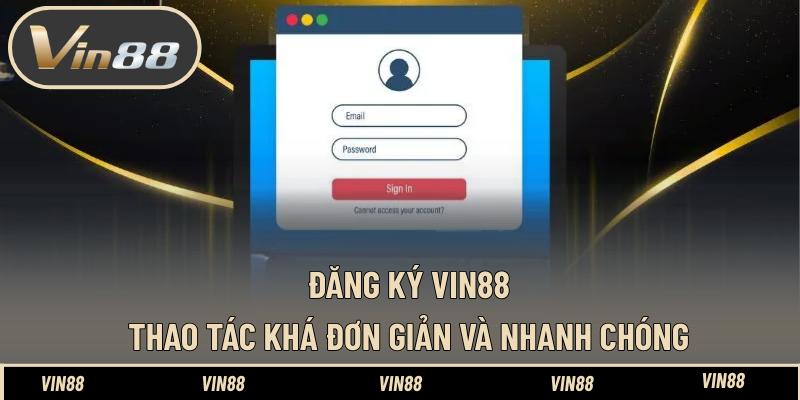 Đăng Ký VIN88 – Thao Tác Đơn Giản Trên PC Và Điện Thoại