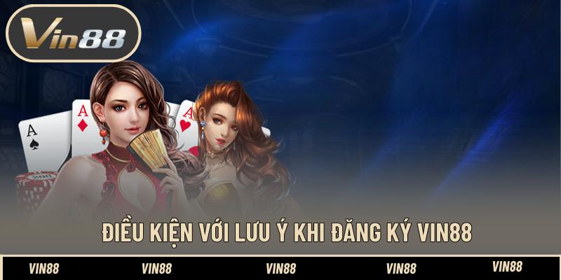 Điều kiện với lưu ý khi đăng ký VIN88