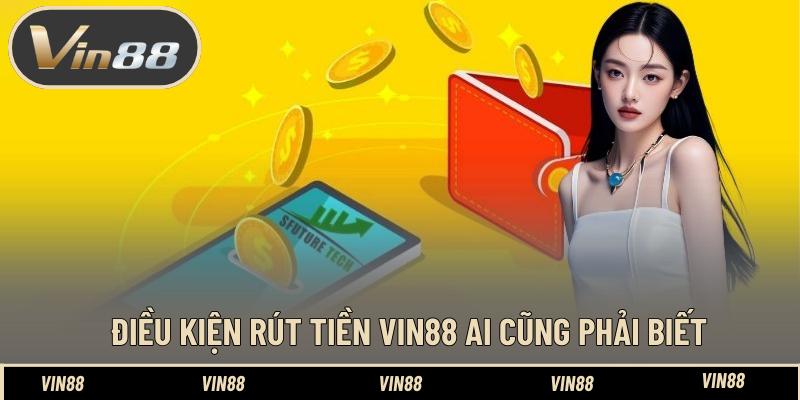 Điều kiện rút tiền VIN88 ai cũng phải biết