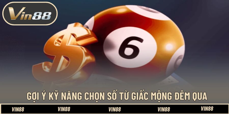 Gợi ý kỹ năng chọn số từ giấc mộng đêm qua