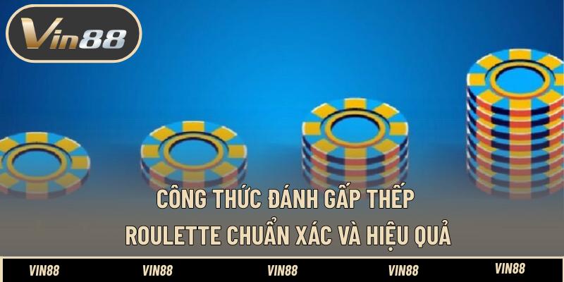 Công Thức Đánh Gấp Thếp Roulette Chuẩn Xác Hiệu Quả