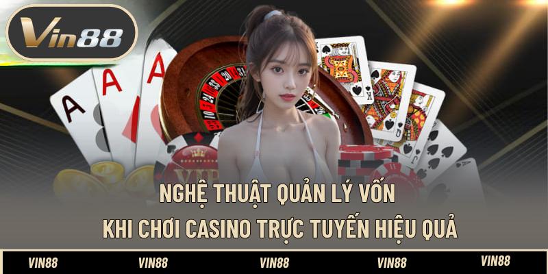 Nghệ thuật quản lý vốn khi chơi Casino trực tuyến hiệu quả Nghệ thuật quản lý vốn khi chơi Casino trực tuyến hiệu quả