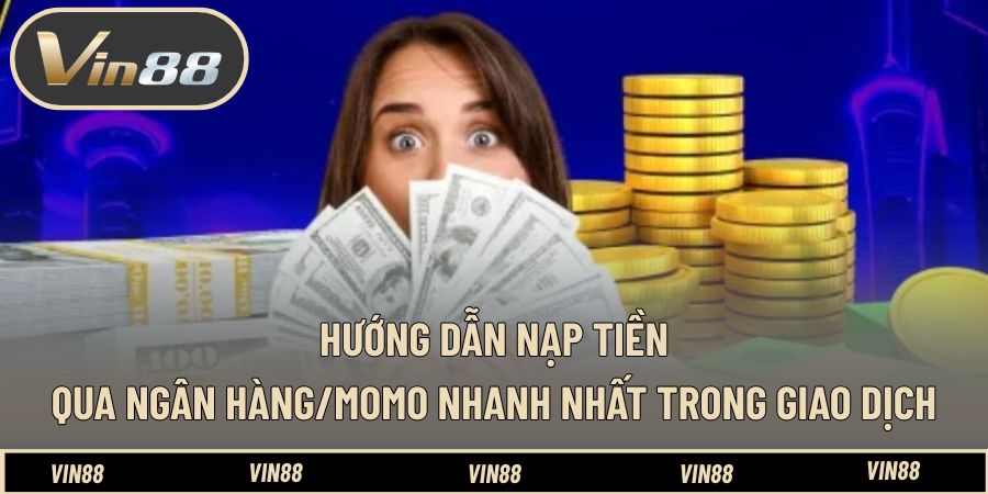 Hướng dẫn nạp tiền qua ngân hàng/momo nhanh nhất trong giao dịch