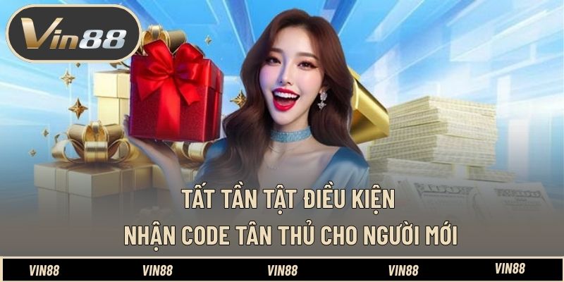 Tất tần tật điều kiện nhận code tân thủ cho người mới