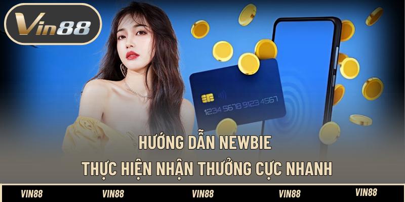 Hướng dẫn newbie thực hiện nhận thưởng cực nhanh