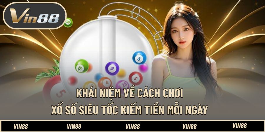Khái niệm về cách chơi xổ số siêu tốc kiếm tiền mỗi ngày Khái niệm về cách chơi xổ số siêu tốc kiếm tiền mỗi ngày