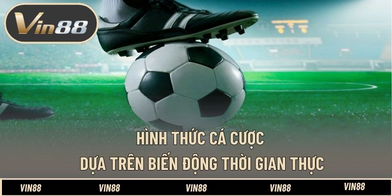 Hình thức cá cược dựa trên biến động thời gian thực Hình thức cá cược dựa trên biến động thời gian thực