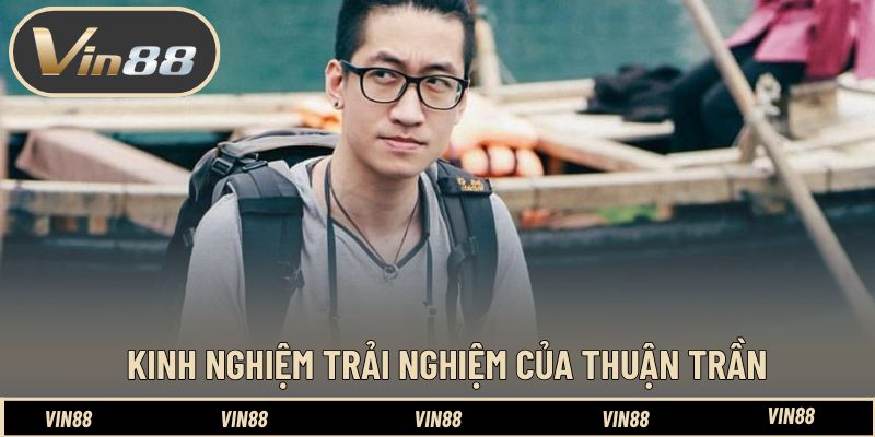 Kinh nghiệm thực tế khi trải nghiệm của Thuận Trần