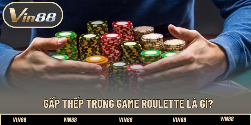 Gấp thếp trong game roulette là gì?