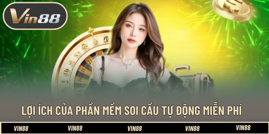 Lợi ích của phần mềm soi cầu tự động miễn phí Lợi ích của phần mềm soi cầu tự động miễn phí