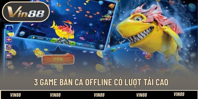 3 game bắn cá offline có lượt tải cao 3 game bắn cá offline có lượt tải cao