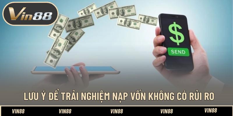 Lưu ý để trải nghiệm nạp vốn không có rủi ro