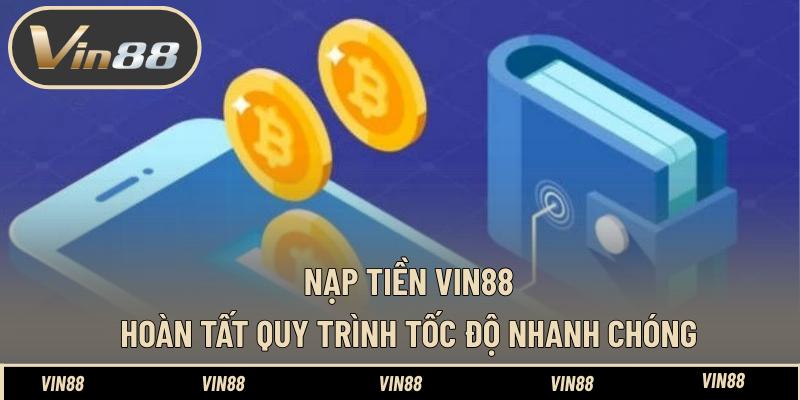 Nạp Tiền VIN88 – Hoàn Tất Quá Trình Tốc Độ Nhanh Chóng