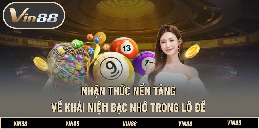 Nhận thức nền tảng về khái niệm bạc nhớ trong lô đề Nhận thức nền tảng về khái niệm bạc nhớ trong lô đề