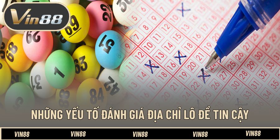 Những yếu tố đánh giá địa chỉ lô đề tin cậy