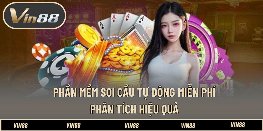 Phần Mềm Soi Cầu Tự Động Miễn Phí - Phân Tích Hiệu Quả