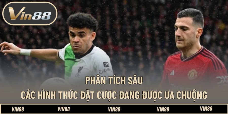 Phân tích sâu các hình thức đặt cược đang được ưa chuộng Phân tích sâu các hình thức đặt cược đang được ưa chuộng