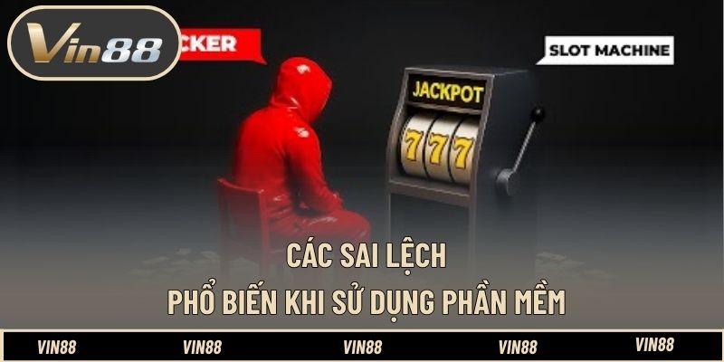 Các sai lệch phổ biến khi sử dụng phần mềm 