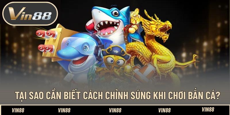 Tại sao cần biết cách chỉnh súng khi chơi bắn cá?
