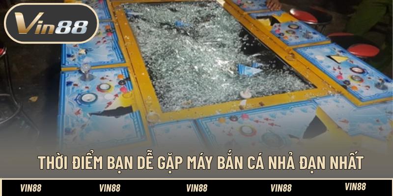 Thời điểm bạn dễ gặp máy bắn cá nhả đạn nhất Thời điểm bạn dễ gặp máy bắn cá nhả đạn nhất