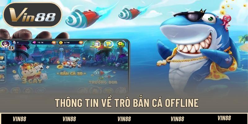 Thông tin về trò bắn cá offline Thông tin về trò bắn cá offline