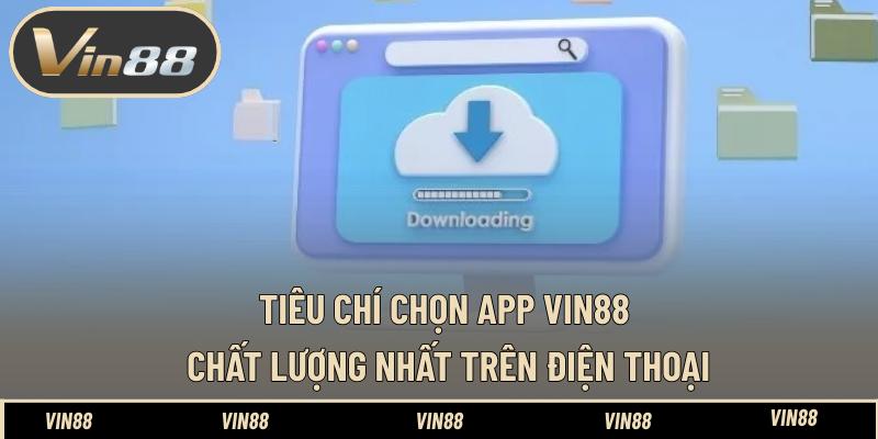 Tiêu chí chọn app VIN88 chất lượng nhất trên điện thoại Tiêu chí chọn app VIN88 chất lượng nhất trên điện thoại