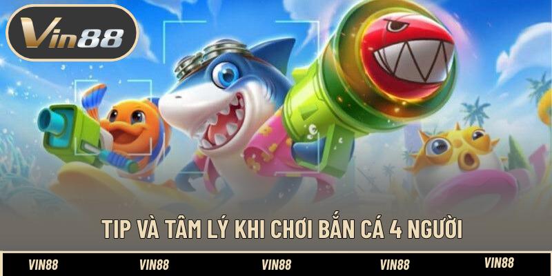 Tip và tâm lý khi chơi bắn cá 4 người