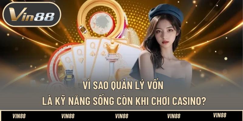 Vì sao quản lý vốn là kỹ năng sống còn khi chơi Casino? Vì sao quản lý vốn là kỹ năng sống còn khi chơi Casino?